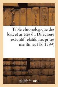 bokomslag Table Chronologique Des Lois, Et Arretes Du Directoire Executif Relatifs Aux Prises Maritimes