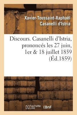 Discours. Casanelli d'Istria, Prononcs Les 27 Juin, 1er & 18 Juillet 1859 1