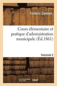 bokomslag Cours Elementaire Et Pratique d'Administration Municipale Fascicule 2