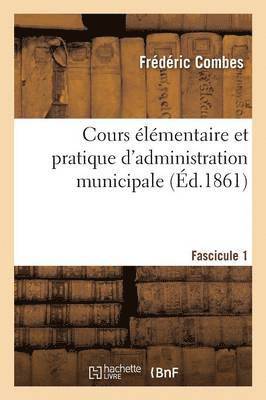 bokomslag Cours lmentaire Et Pratique d'Administration Municipale Fascicule 1