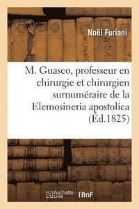 bokomslag M. Guasco, Professeur En Chirurgie Et Chirurgien Surnumeraire de la Elemosineria Apostolica