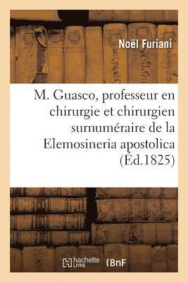 bokomslag M. Guasco, Professeur En Chirurgie Et Chirurgien Surnumeraire de la Elemosineria Apostolica