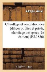 bokomslag Chauffage Et Ventilation Des Édifices Publics Et Privés, Chauffage Des Serres, Les Combustibles