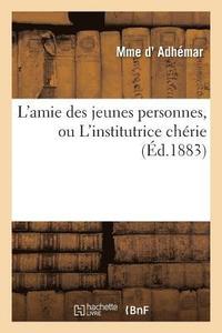 bokomslag L'Amie Des Jeunes Personnes, Ou l'Institutrice Cherie