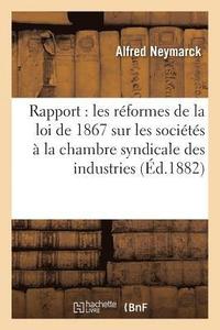bokomslag Rapport Sur Les Rformes de la Loi de 1867 Sur Les Socits,  La Chambre Syndicale Des Industries