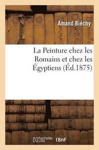 bokomslag La Peinture Chez Les Romains Et Chez Les gyptiens