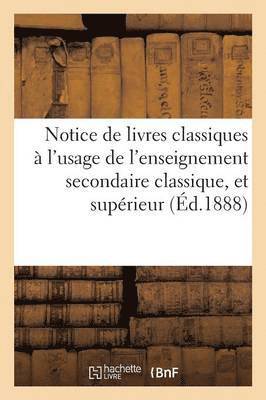 Notice de Livres Classiques: Enseignement Secondaire Classique, Et de l'Enseignement Superieur 1