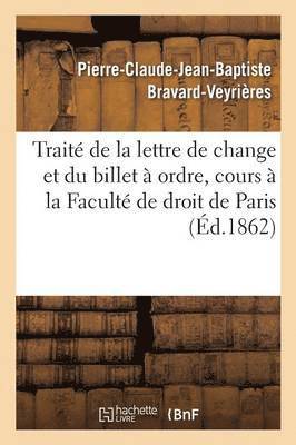 Trait de la Lettre de Change Et Du Billet  Ordre. Extrait Du Cours  La Facult de Droit de Paris 1