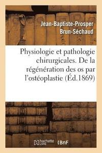 bokomslag Physiologie Et Pathologie Chirurgicales. Régénération Des OS Par l'Ostéoplastie Périosto-Médullaire