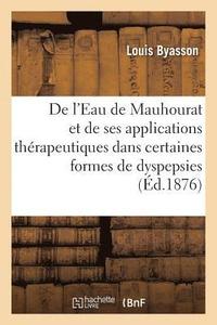 bokomslag de l'Eau de Mauhourat Et de Ses Applications Therapeutiques Dans Certaines Formes de Dyspepsies