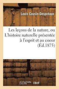 bokomslag Les Leons de la Nature, Ou l'Histoire Naturelle Prsente  l'Esprit Et Au Coeur