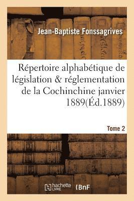 Jean-Baptiste Fonssagrives, FONSSAGRIVES-J-B - Répertoire Alphabétique de Législation Et de Réglementation de la Cochinchine Janvier 1889 Tome 2, Häftad