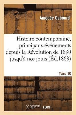 bokomslag Histoire Contemporaine, Principaux vnements de la Rvolution de 1830 Jusqu' Nos Jours Tome 10