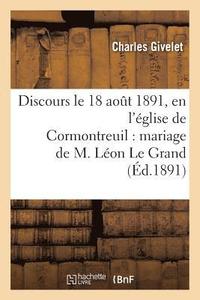 bokomslag Discours Prononce Le 18 Aout 1891, En l'Eglise de Cormontreuil: Mariage de M. Leon Le Grand