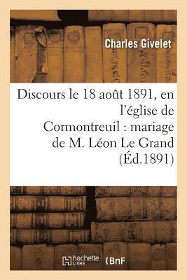 bokomslag Discours Prononce Le 18 Aout 1891, En l'Eglise de Cormontreuil: Mariage de M. Leon Le Grand