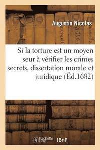 bokomslag Si La Torture Est Un Moyen Seur  Vrifier Les Crimes Secrets, Dissertation Morale Et Juridique