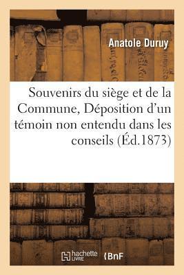 Souvenirs Du Siège Et de la Commune, Ou Déposition d'Un Témoin Non Entendu