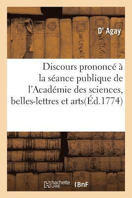 Discours Prononce A La Seance Publique de l'Academie Des Sciences, Belles-Lettres Et Arts d'Amiens 1