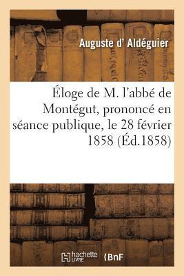 bokomslag Éloge de M. l'Abbé de Montégut, Prononcé En Séance Publique, Le 28 Février 1858