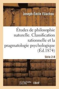 bokomslag tudes de Philosophie Naturelle. La Classification Rationnelle Et La Pragmatologie Srie 2-8