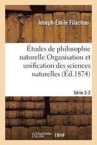 bokomslag tudes de Philosophie Naturelle. Organisation Et Unification Des Sciences Naturelles Srie 2-2