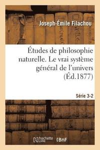 bokomslag tudes de Philosophie Naturelle. Le Vrai Systme Gnral de l'Univers Srie 3-2