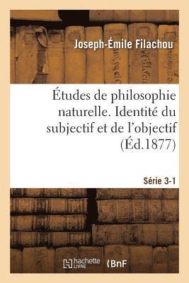 tudes de Philosophie Naturelle. Identit Du Subjectif Et de l'Objectif Srie 3-1 1