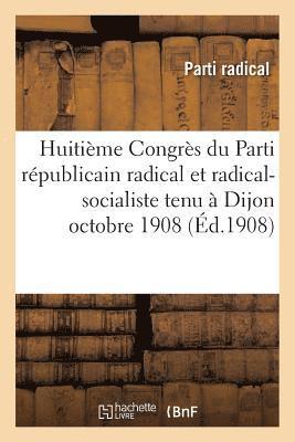 bokomslag Huitieme Congres Du Parti Republicain Radical Et Radical-Socialiste Tenu A Dijon Octobre 1908
