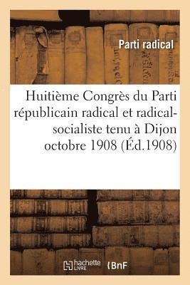 bokomslag Huitième Congrès Du Parti Républicain Radical Et Radical-Socialiste Tenu À Dijon Octobre 1908