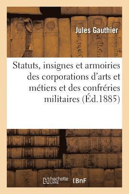 bokomslag Statuts, Insignes Et Armoiries Des Corporations d'Arts Et Métiers Et Des Confréries Militaires