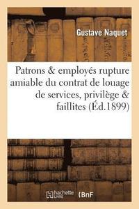 bokomslag Patrons & Employs: Rupture Amiable Du Contrat de Louage de Services, Privilge Des Employs