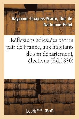 Reflexions Adressees Par Un Pair de France, Aux Habitants de Son Departement, Elections 1