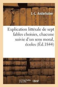 bokomslag Explication Littérale de Sept Fables Choisies, Chacune Suivie d'Un Sens Moral, Écoles Primaires
