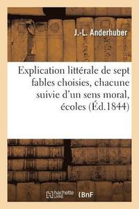 bokomslag Explication Litterale de Sept Fables Choisies, Chacune Suivie d'Un Sens Moral, Ecoles Primaires