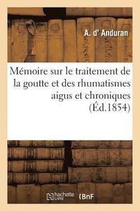 bokomslag Memoire Sur Le Traitement de la Goutte Et Des Rhumatismes Aigus Et Chroniques