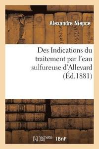 bokomslag Des Indications Du Traitement Par l'Eau Sulfureuse d'Allevard