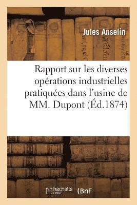 Rapport Sur Les Diverses Operations Industrielles Pratiquees Dans l'Usine de M. DuPont Et DesChamps 1