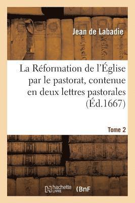 bokomslag La Rformation de l'glise Par Le Pastorat, Contenue En Deux Lettres Pastorales Tome 2