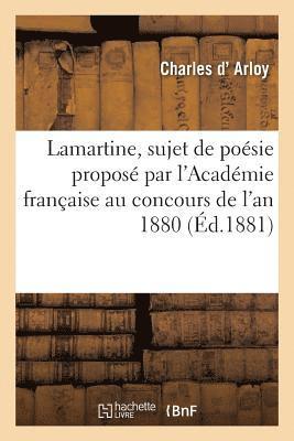 Lamartine, Sujet de Poesie Propose Par l'Academie Francaise Au Concours de l'An 1880 1