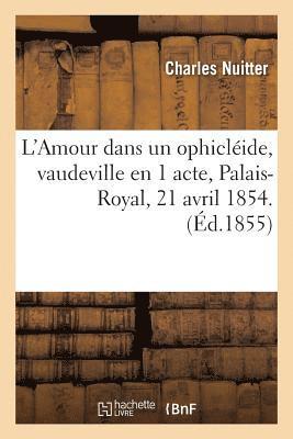 L'Amour Dans Un Ophiclide, Vaudeville En 1 Acte, Palais-Royal, 21 Avril 1854. 1