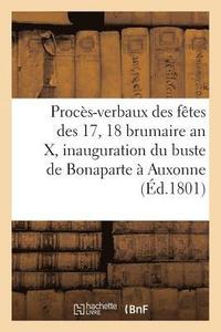 bokomslag Proces-Verbaux Des Fetes Des 17 Et 18 Brumaire an X, Et Inauguration Du Buste de Bonaparte A Auxonne