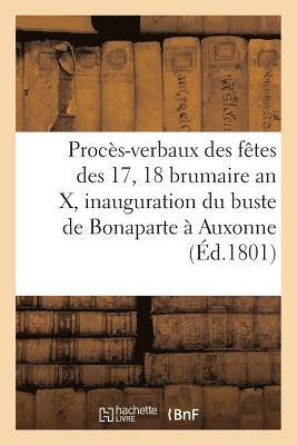 bokomslag Proces-Verbaux Des Fetes Des 17 Et 18 Brumaire an X, Et Inauguration Du Buste de Bonaparte A Auxonne