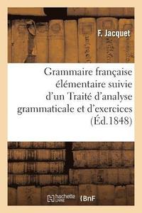 bokomslag Grammaire Francaise Elementaire & Traite d'Analyse Grammaticale Et d'Exercices Orthographiques