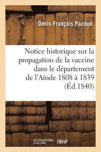 bokomslag Notice Historique Sur La Propagation de la Vaccine Dans Le Departement de l'Ain, de 1808 A 1839