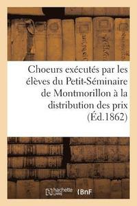 bokomslag Choeurs Executes Par Les Eleves Du Petit-Seminaire de Montmorillon A La Distribution Des Prix