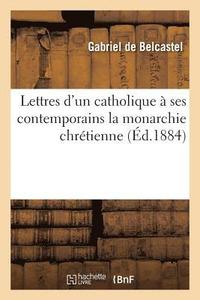 bokomslag Lettres d'Un Catholique  Ses Contemporains: La Monarchie Chrtienne