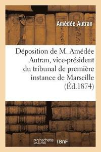 bokomslag Deposition de M. Amedee Autran, Vice-President Du Tribunal de Premiere Instance de Marseille