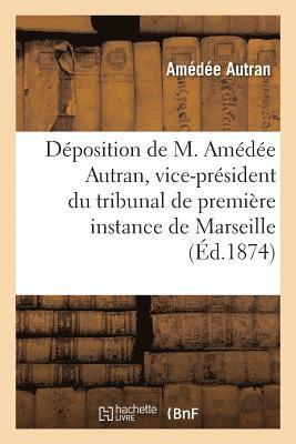 bokomslag Déposition de M. Amédée Autran, Vice-Président Du Tribunal de Première Instance de Marseille