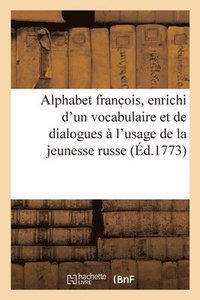 bokomslag Alphabet franc ois, enrichi d'un vocabulaire et de dialogues a l'usage de la jeunesse russe