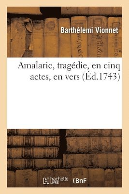 Amalaric, Tragdie, En Cinq Actes, En Vers 1